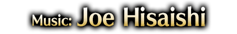 Music: Joe／Hisaishi